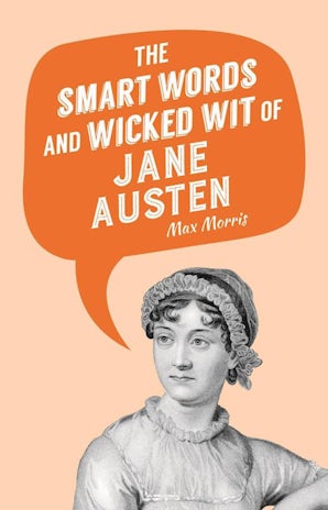 The Smart Words and Wicked Wit of Jane Austen book image