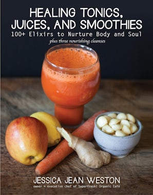 Healing Tonics, Juices, and Smoothies