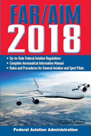 FAR/AIM 2018: Up-to-Date FAA Regulations / Aeronautical Information Manual