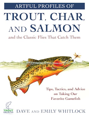 Artful Profiles of Trout, Char, and Salmon and the Classic Flies That Catch Them