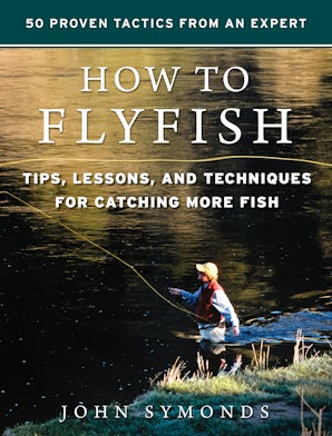 Absolute Beginner's Guide To Fly Fishing - By John Symonds