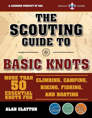 The Scouting Guide to Basic Knots: An Officially-Licensed Book of the Boy Scouts of America