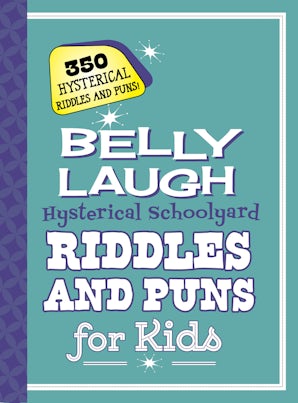 Belly Laugh Hysterical Schoolyard Riddles and Puns for Kids