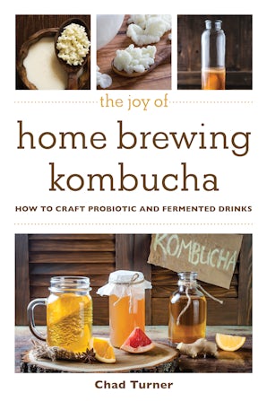 The Joy of Home Brewing Kombucha