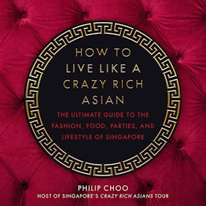 How to Live Like a Crazy Rich Asian