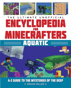 The Ultimate Unofficial Encyclopedia for Minecrafters: Aquatic