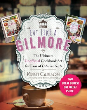Eat Like a Gilmore: The Ultimate Unofficial Cookbook Set for Fans of Gilmore Girls book image