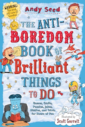 The Anti-Boredom Book of Brilliant Things to Do