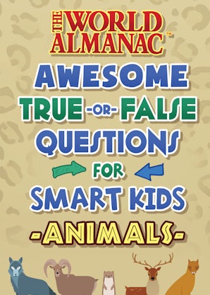 The World Almanac Awesome True-or-False Questions for Smart Kids: Animals