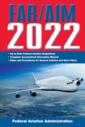 FAR/AIM 2022: Up-to-Date FAA Regulations / Aeronautical Information Manual