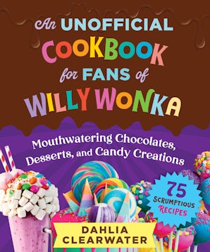 An Unofficial Cookbook for Fans of Willy Wonka book image