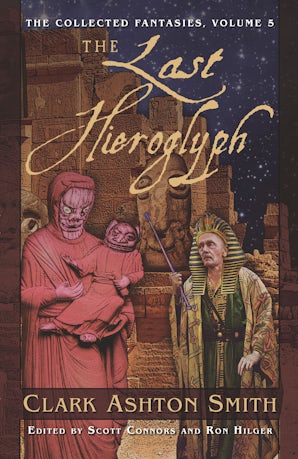 The Collected Fantasies of Clark Ashton Smith Volume 5: The Last Hieroglyph book image