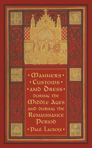 Manners, Customs, and Dress during the Middle Ages and during the Renaissance Period