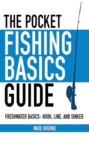 The Scouting Guide to Basic Fishing: An Officially-Licensed Book of the Boy Scouts of America: 200 Essential Skills for Selecting Tackle, Tying Knots, Casting, and Catching Fish [Book]