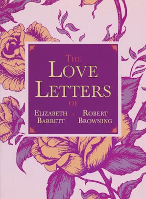 The Love Letters of Elizabeth Barrett and Robert Browning