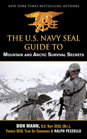 U.S. Navy SEAL Guide to Mountain and Arctic Survival Secrets