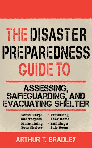 The Disaster Preparedness Guide to Assessing, Safeguarding, and Evacuating Shelter