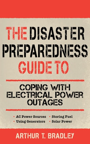 The Disaster Preparedness Guide to Coping with Electrical Power Outages