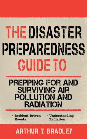 The Disaster Preparedness Guide to Prepping for and Surviving Air Pollution and Radiation