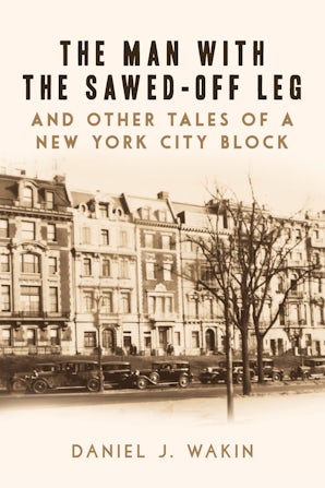 The Man with the Sawed-Off Leg and Other Tales of a New York City Block