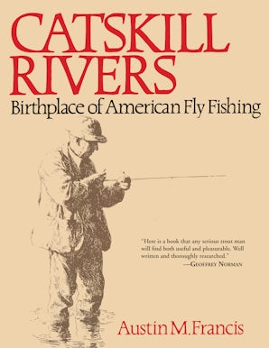 Land of Little Rivers: A Story in Photos of Catskill Fly Fishing