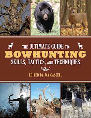 The Ultimate Guide to Bowhunting Skills, Tactics, and Techniques book image