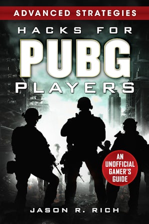 Hacks for PUBG Players Advanced Strategies: An Unofficial Gamer's Guide book image