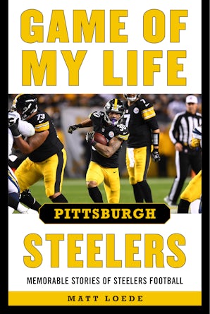 Game of My Life Pittsburgh Steelers