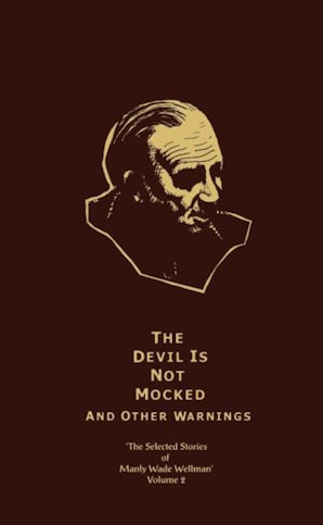The Selected Stories of Manly Wade Wellman Volume 2: The Devil is Not Mocked & Other Warnings book image