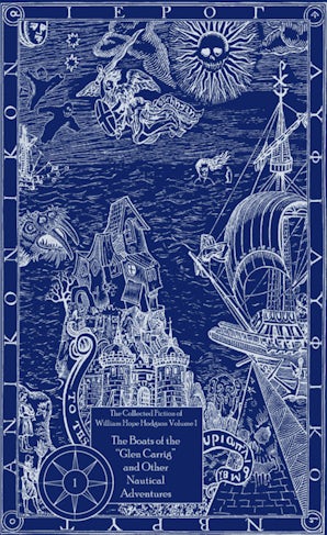 The Collected Fiction of William Hope Hodgson Volume 1: Boats of Glen Carrig & Other Nautical Adventures book image