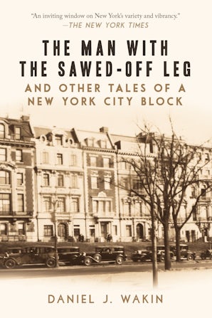 The Man with the Sawed-Off Leg and Other Tales of a New York City Block